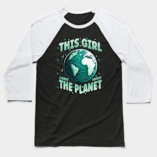 This girl Cares about Planet Save World Earth Day Baseball T-Shirt